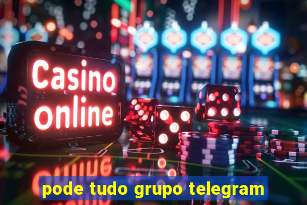 pode tudo grupo telegram